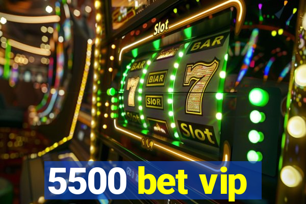 5500 bet vip